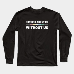 Nothing About Us Without Us - Disability Long Sleeve T-Shirt